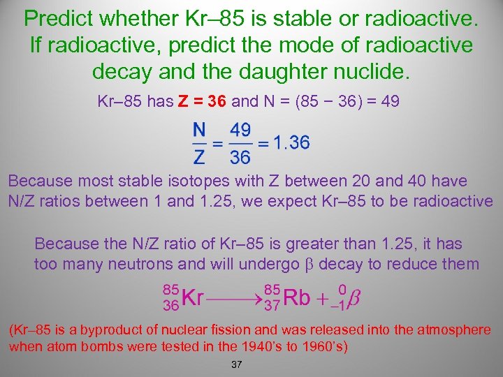Predict whether Kr– 85 is stable or radioactive. If radioactive, predict the mode of