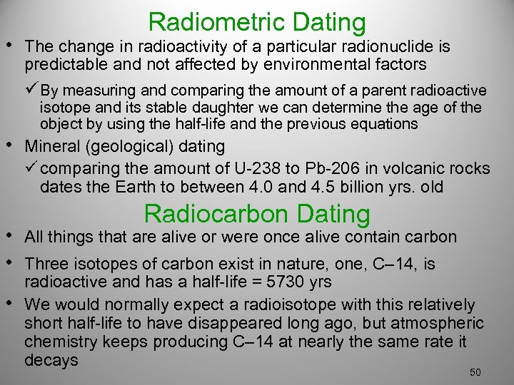 Radiometric Dating • The change in radioactivity of a particular radionuclide is predictable and