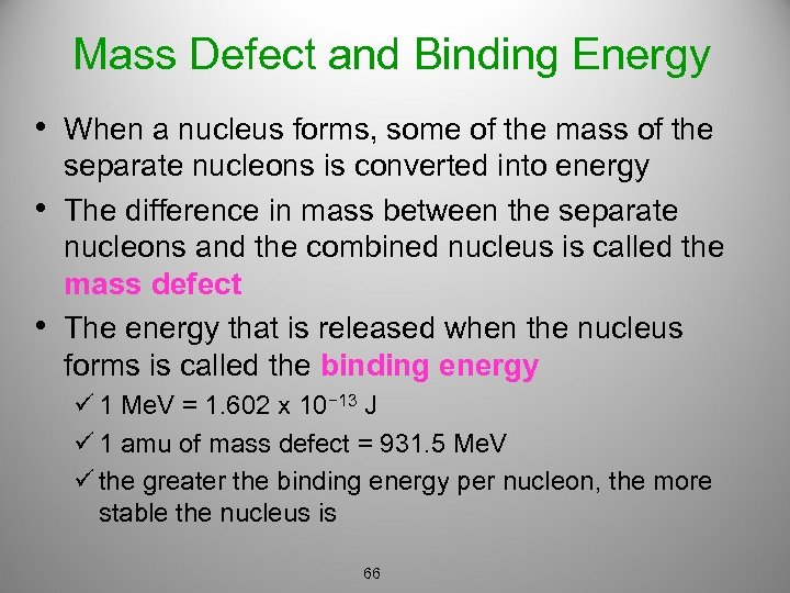 Mass Defect and Binding Energy • When a nucleus forms, some of the mass