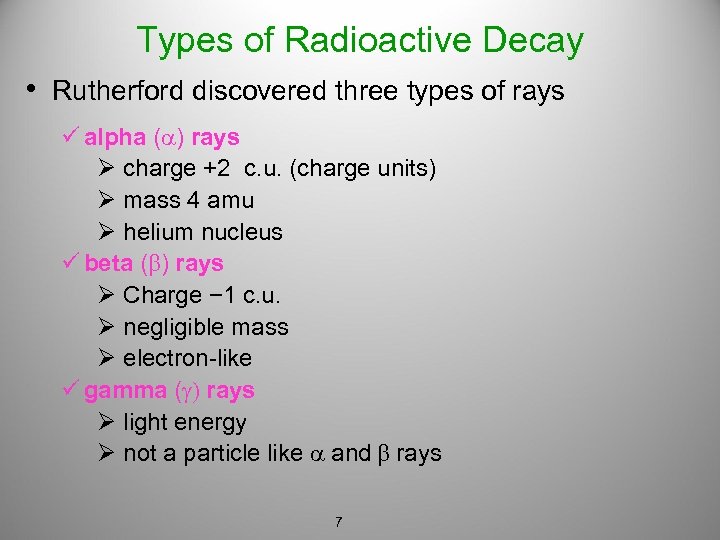 Types of Radioactive Decay • Rutherford discovered three types of rays ü alpha (