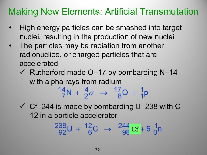 Making New Elements: Artificial Transmutation • • High energy particles can be smashed into
