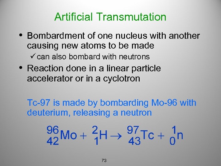 Artificial Transmutation • Bombardment of one nucleus with another causing new atoms to be