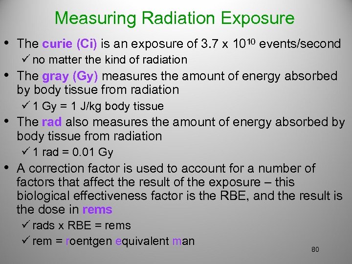 Measuring Radiation Exposure • The curie (Ci) is an exposure of 3. 7 x