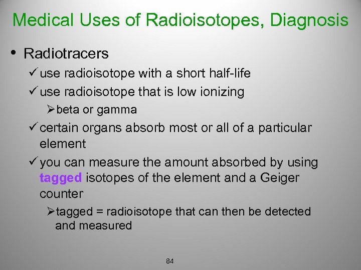 Medical Uses of Radioisotopes, Diagnosis • Radiotracers ü use radioisotope with a short half-life