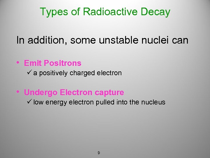 Types of Radioactive Decay In addition, some unstable nuclei can • Emit Positrons ü