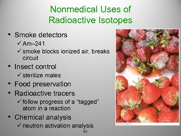 Nonmedical Uses of Radioactive Isotopes • Smoke detectors ü Am– 241 ü smoke blocks