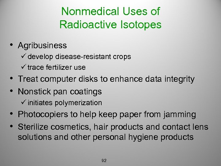 Nonmedical Uses of Radioactive Isotopes • Agribusiness ü develop disease-resistant crops ü trace fertilizer