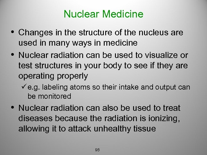 Nuclear Medicine • Changes in the structure of the nucleus are • used in