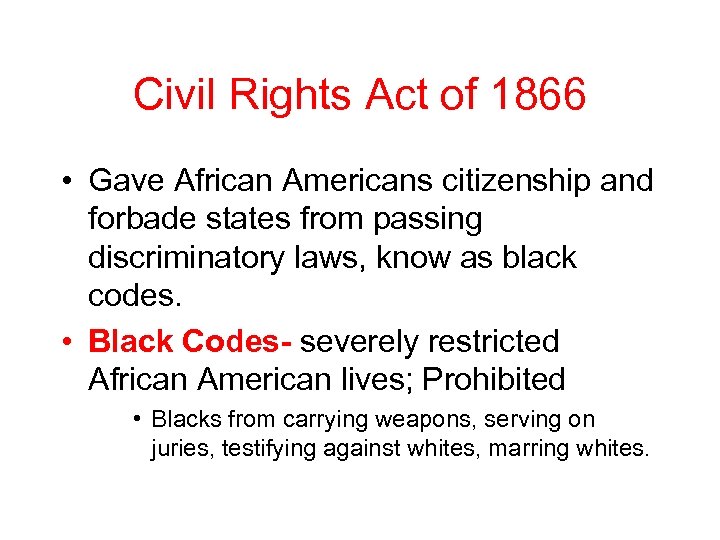 Civil Rights Act of 1866 • Gave African Americans citizenship and forbade states from