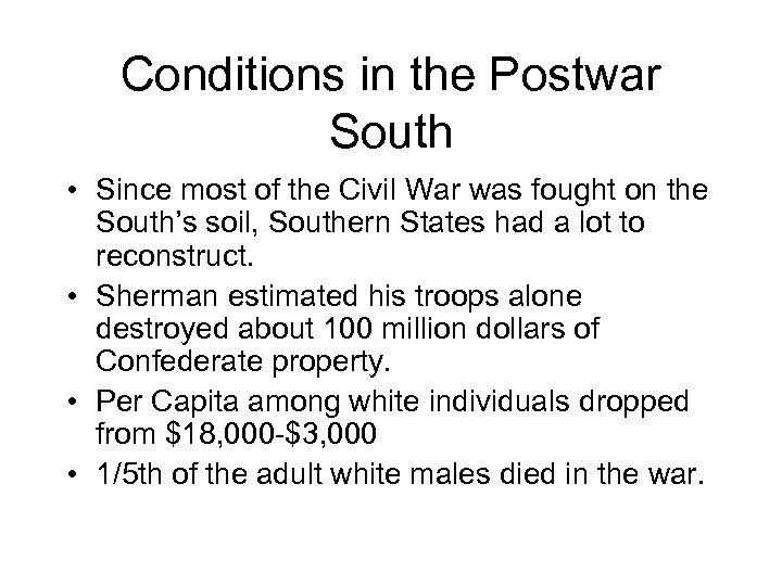 Conditions in the Postwar South • Since most of the Civil War was fought