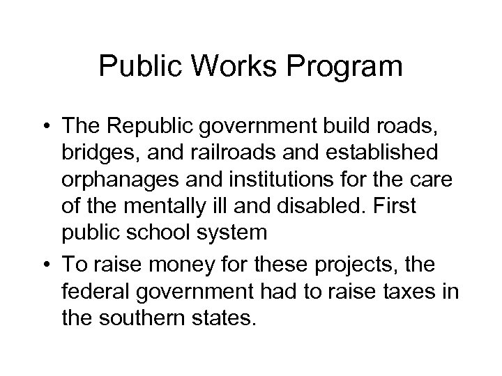 Public Works Program • The Republic government build roads, bridges, and railroads and established