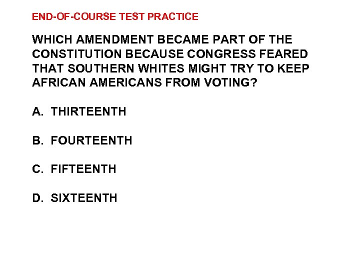END-OF-COURSE TEST PRACTICE WHICH AMENDMENT BECAME PART OF THE CONSTITUTION BECAUSE CONGRESS FEARED THAT