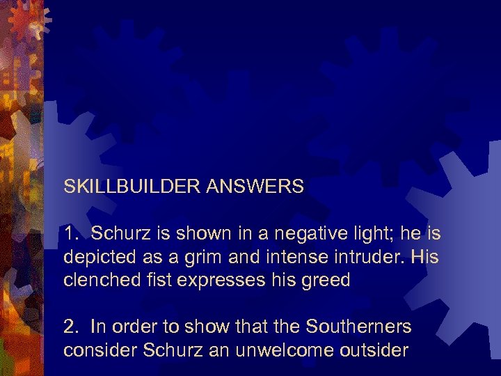 SKILLBUILDER ANSWERS 1. Schurz is shown in a negative light; he is depicted as