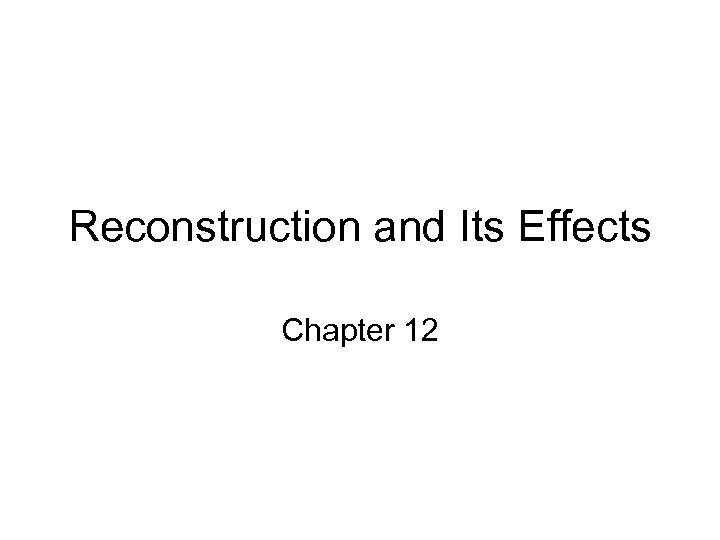 Reconstruction and Its Effects Chapter 12 