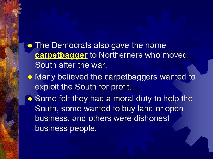 ® The Democrats also gave the name carpetbagger to Northerners who moved South after