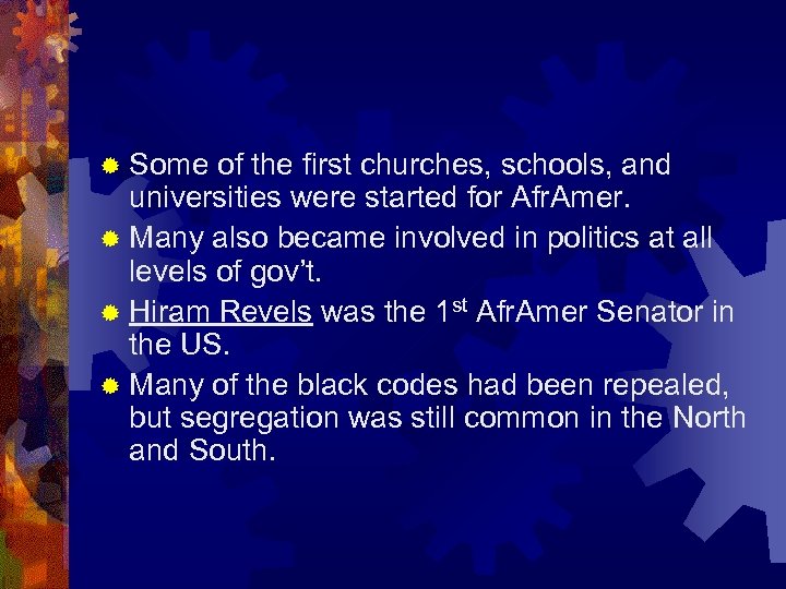 ® Some of the first churches, schools, and universities were started for Afr. Amer.