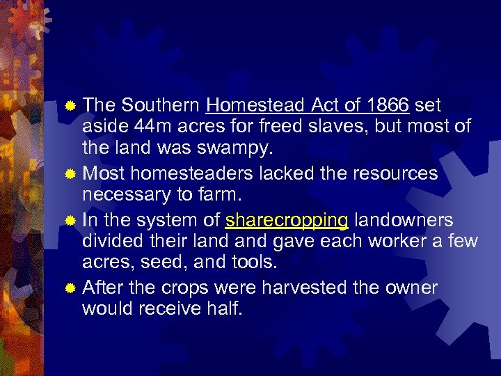 ® The Southern Homestead Act of 1866 set aside 44 m acres for freed