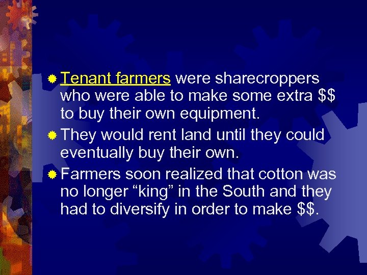 ® Tenant farmers were sharecroppers who were able to make some extra $$ to