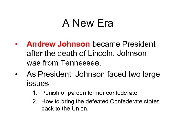 A New Era • • Andrew Johnson became President after the death of Lincoln.