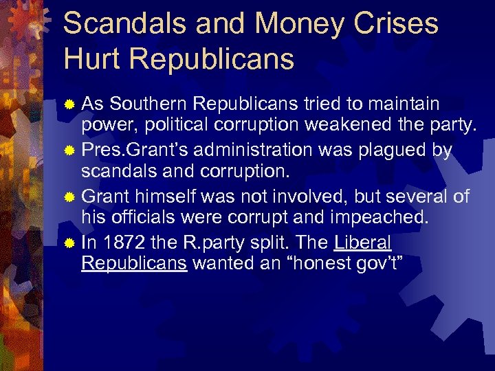 Scandals and Money Crises Hurt Republicans ® As Southern Republicans tried to maintain power,