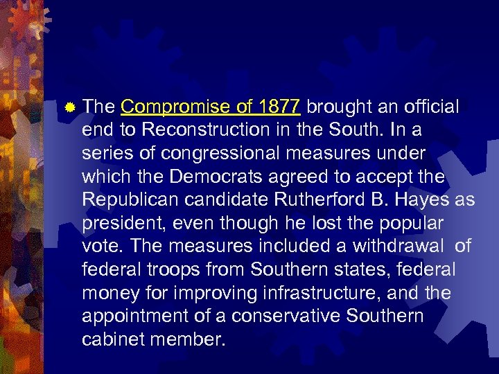 ® The Compromise of 1877 brought an official end to Reconstruction in the South.