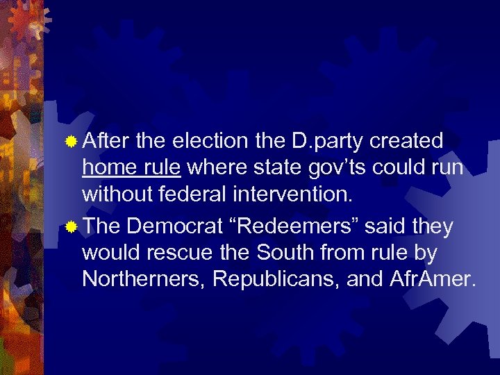 ® After the election the D. party created home rule where state gov’ts could