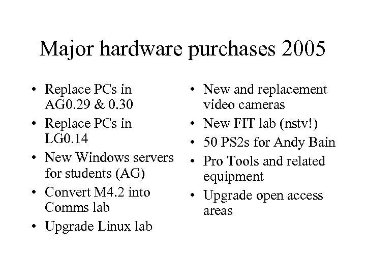 Major hardware purchases 2005 • Replace PCs in AG 0. 29 & 0. 30
