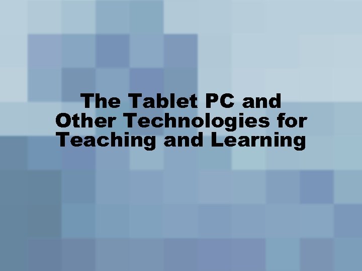 The Tablet PC and Other Technologies for Teaching and Learning 