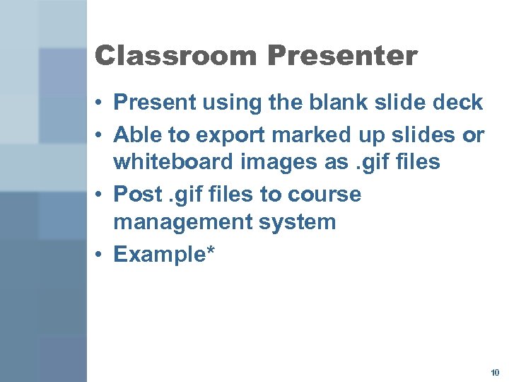 Classroom Presenter • Present using the blank slide deck • Able to export marked