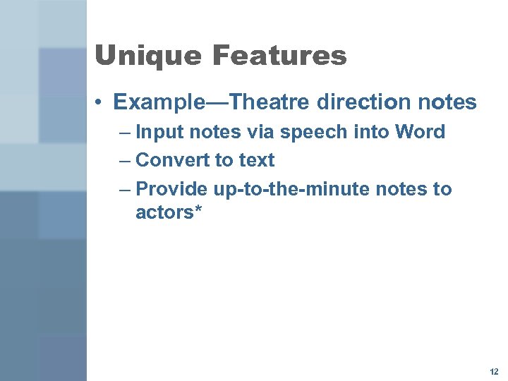 Unique Features • Example—Theatre direction notes – Input notes via speech into Word –