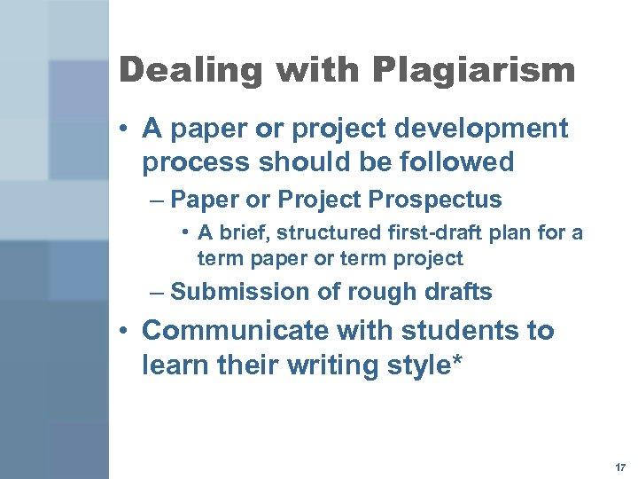 Dealing with Plagiarism • A paper or project development process should be followed –