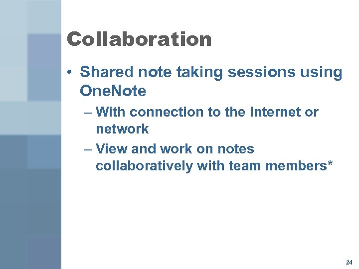 Collaboration • Shared note taking sessions using One. Note – With connection to the
