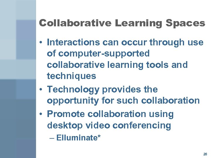 Collaborative Learning Spaces • Interactions can occur through use of computer supported collaborative learning