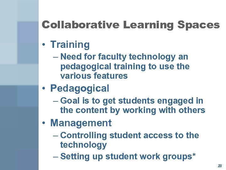 Collaborative Learning Spaces • Training – Need for faculty technology an pedagogical training to