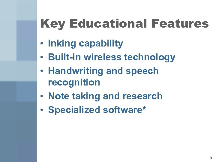 Key Educational Features • Inking capability • Built in wireless technology • Handwriting and