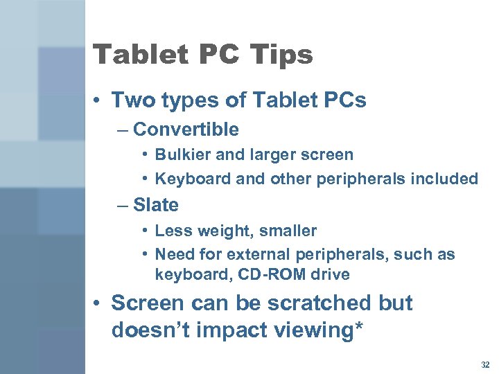 Tablet PC Tips • Two types of Tablet PCs – Convertible • Bulkier and