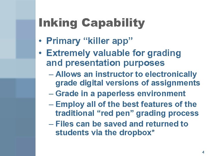 Inking Capability • Primary “killer app” • Extremely valuable for grading and presentation purposes