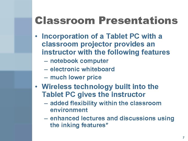 Classroom Presentations • Incorporation of a Tablet PC with a classroom projector provides an