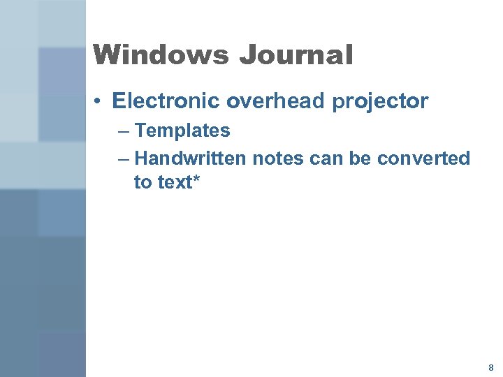 Windows Journal • Electronic overhead projector – Templates – Handwritten notes can be converted
