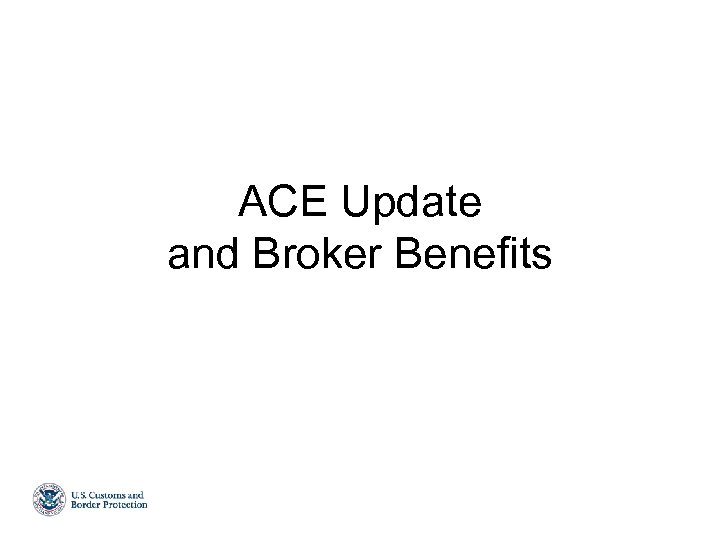 ACE Update and Broker Benefits 