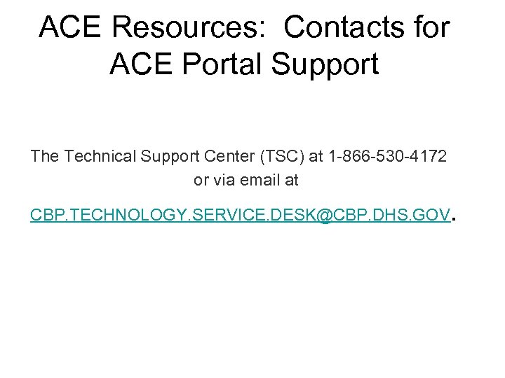 ACE Resources: Contacts for ACE Portal Support The Technical Support Center (TSC) at 1