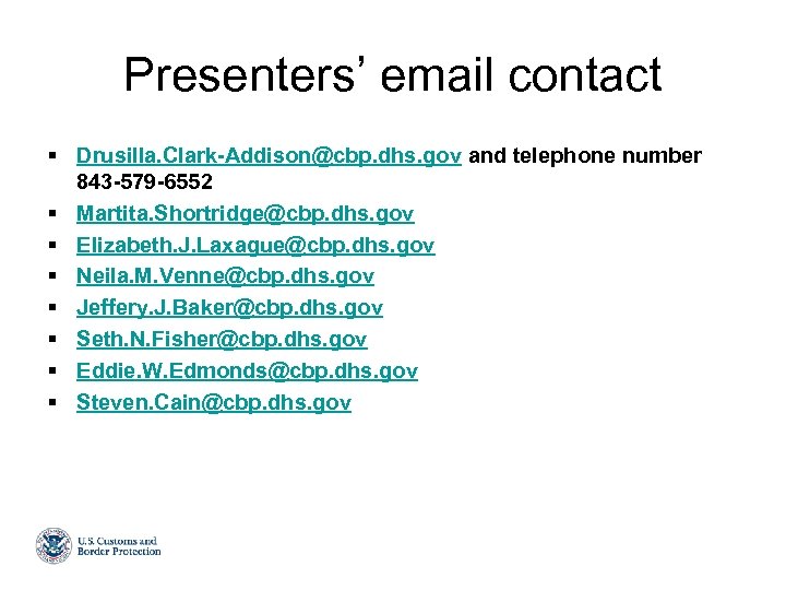 Presenters’ email contact § Drusilla. Clark-Addison@cbp. dhs. gov and telephone number 843 -579 -6552