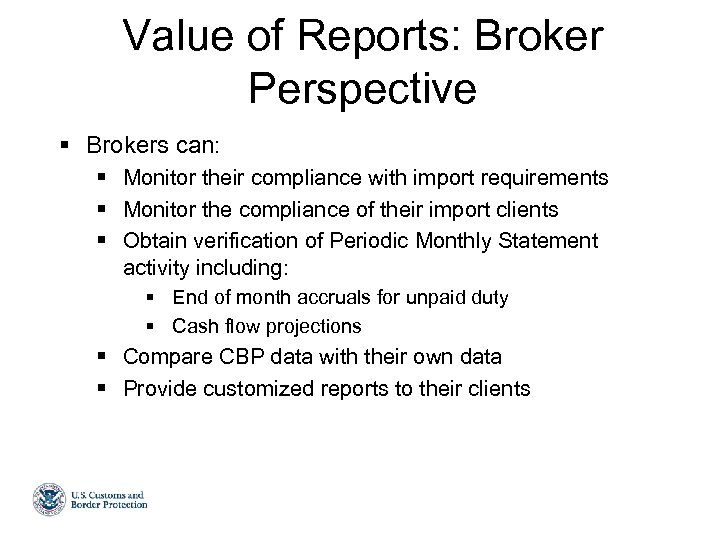 Value of Reports: Broker Perspective § Brokers can: § Monitor their compliance with import