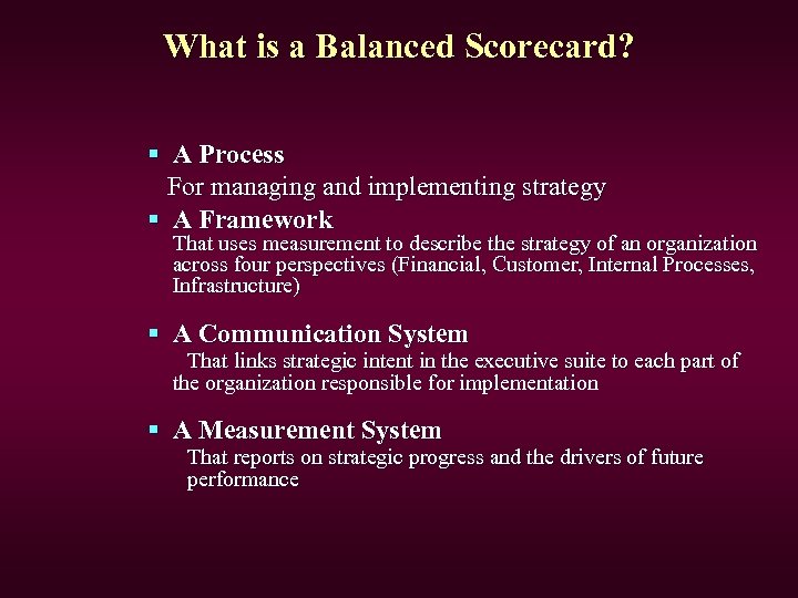 What is a Balanced Scorecard? § A Process For managing and implementing strategy §