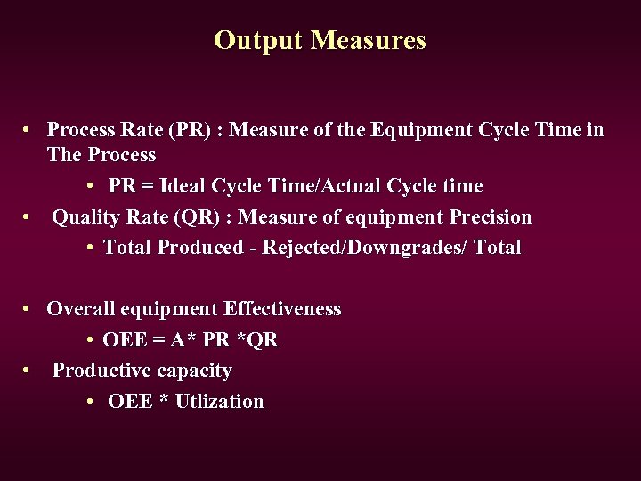 Output Measures • Process Rate (PR) : Measure of the Equipment Cycle Time in