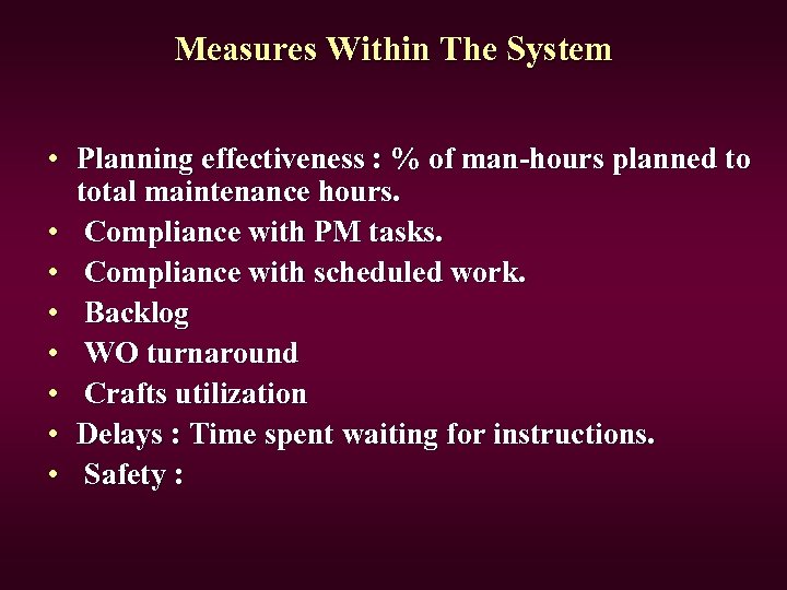 Measures Within The System • Planning effectiveness : % of man-hours planned to total