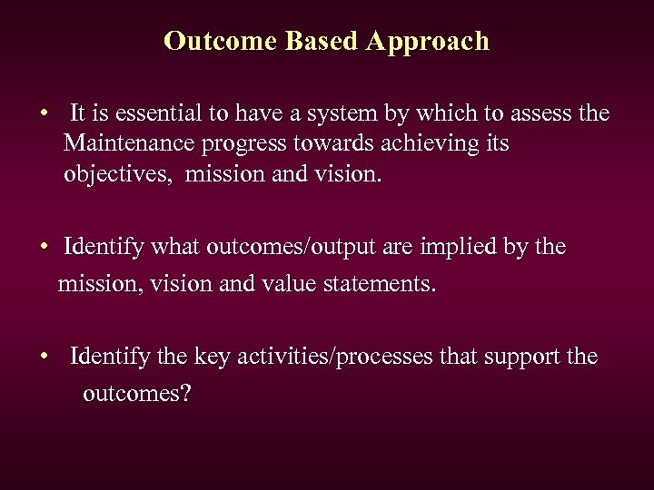 Outcome Based Approach • It is essential to have a system by which to