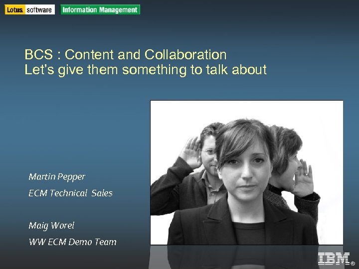 IBM Software Group BCS : Content and Collaboration IBM Software Group Let’s give them