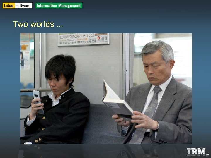 IBM Software Group | DB 2 Information Management Software Two worlds. . . IBM