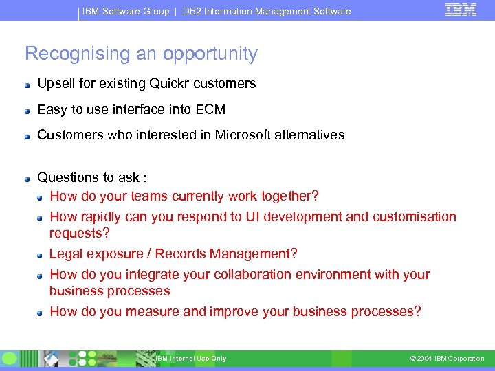 IBM Software Group | DB 2 Information Management Software Recognising an opportunity Upsell for